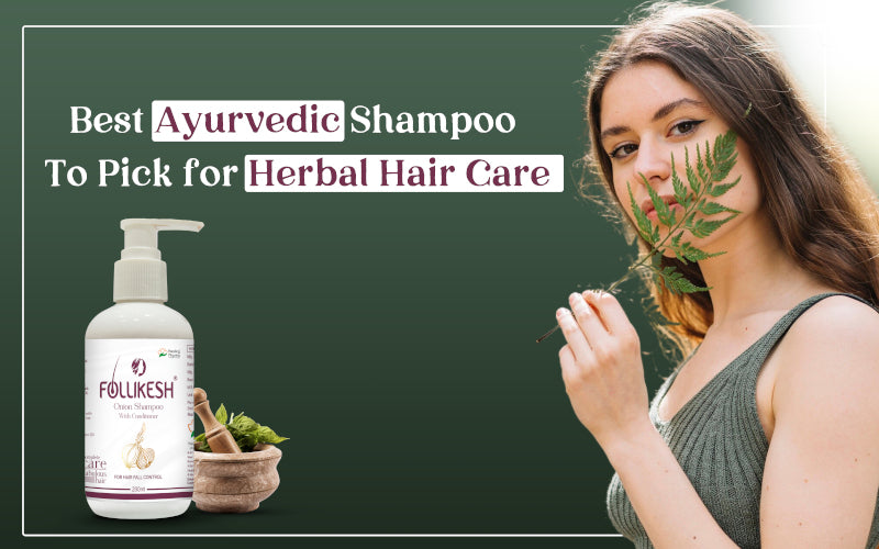 Ayurvedic Shampoo to Pick for Herbal Hair Care