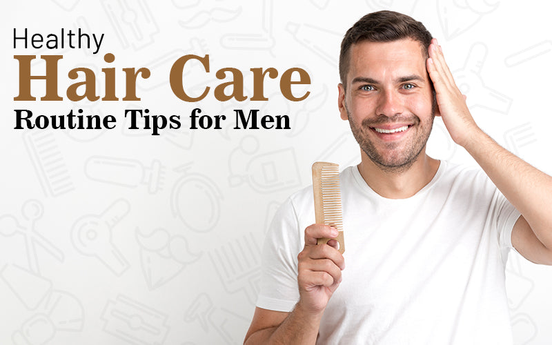 Hair Care Routine Tips for Men