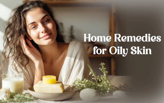 Home Remedies for Oily Skin