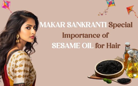 Makar Sankranti Special Sesame Oil for Hair