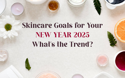 Skincare Goals for Your New Year 2025: What's the Trend?