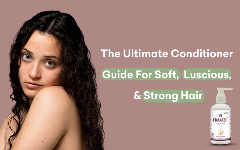 Ultimate Conditioner Guide for Soft, Luscious, & Strong Hair